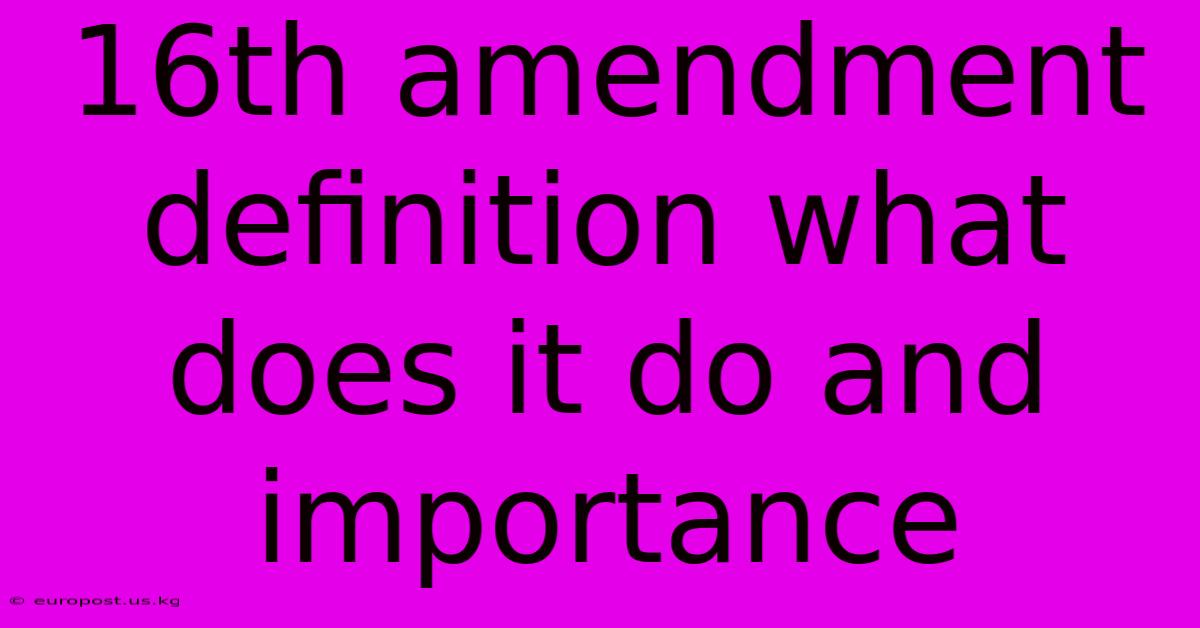 16th Amendment Definition What Does It Do And Importance