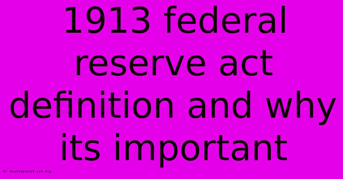 1913 Federal Reserve Act Definition And Why Its Important