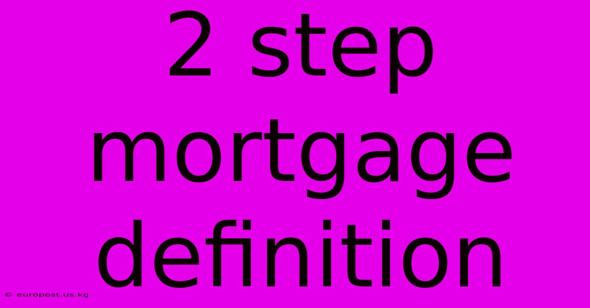 2 Step Mortgage Definition