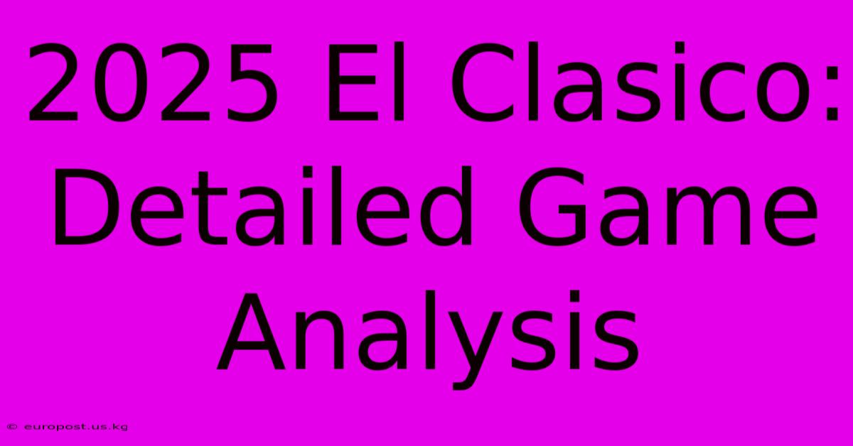 2025 El Clasico: Detailed Game Analysis