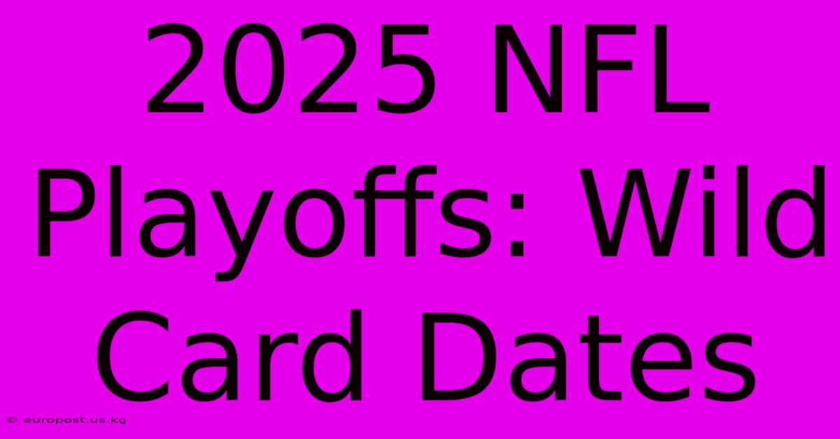 2025 NFL Playoffs: Wild Card Dates