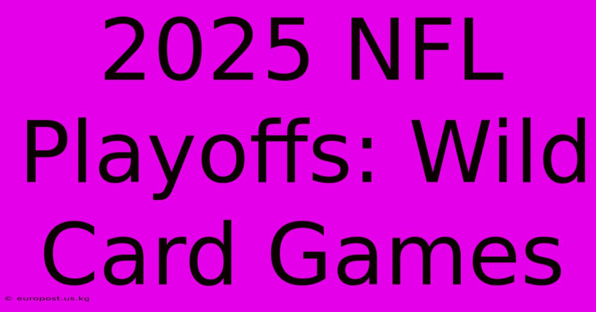 2025 NFL Playoffs: Wild Card Games