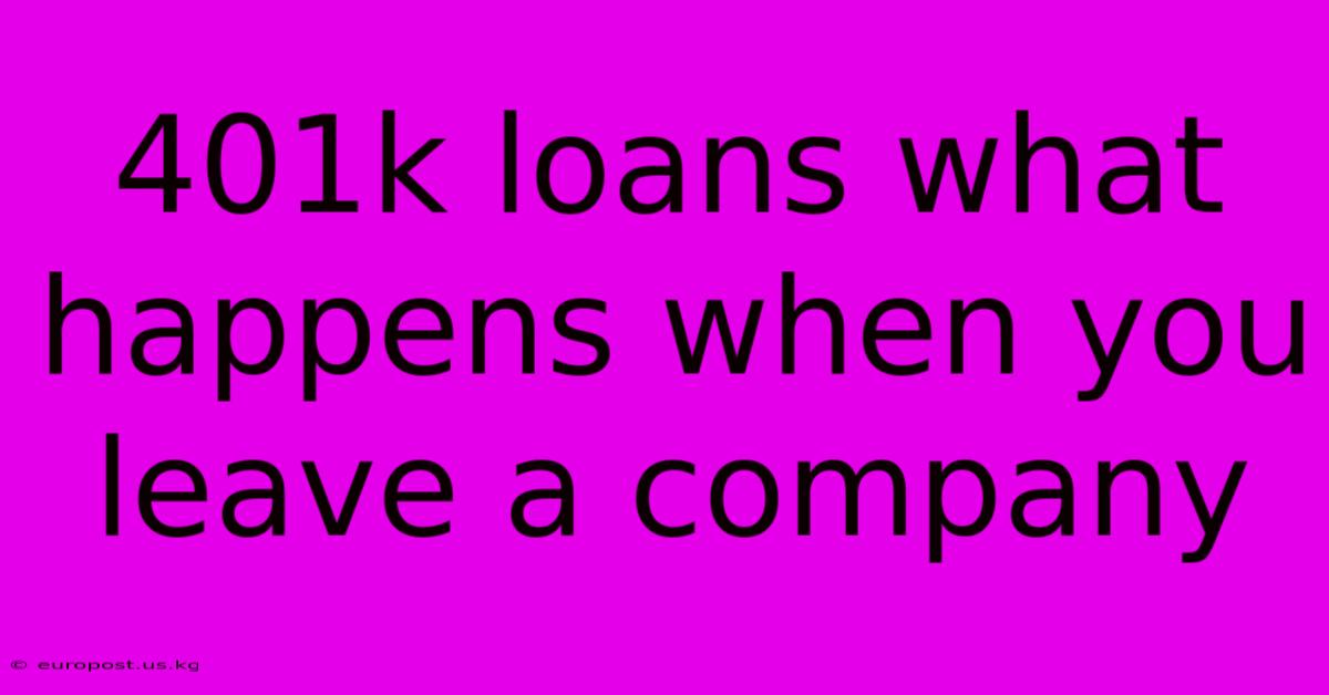 401k Loans What Happens When You Leave A Company