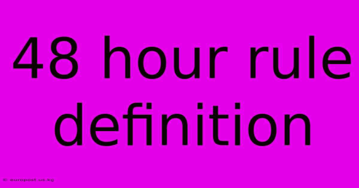 48 Hour Rule Definition