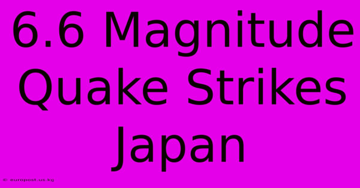 6.6 Magnitude Quake Strikes Japan