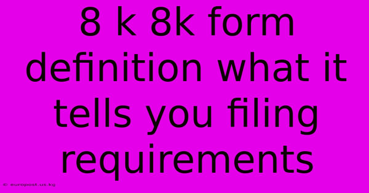 8 K 8k Form Definition What It Tells You Filing Requirements