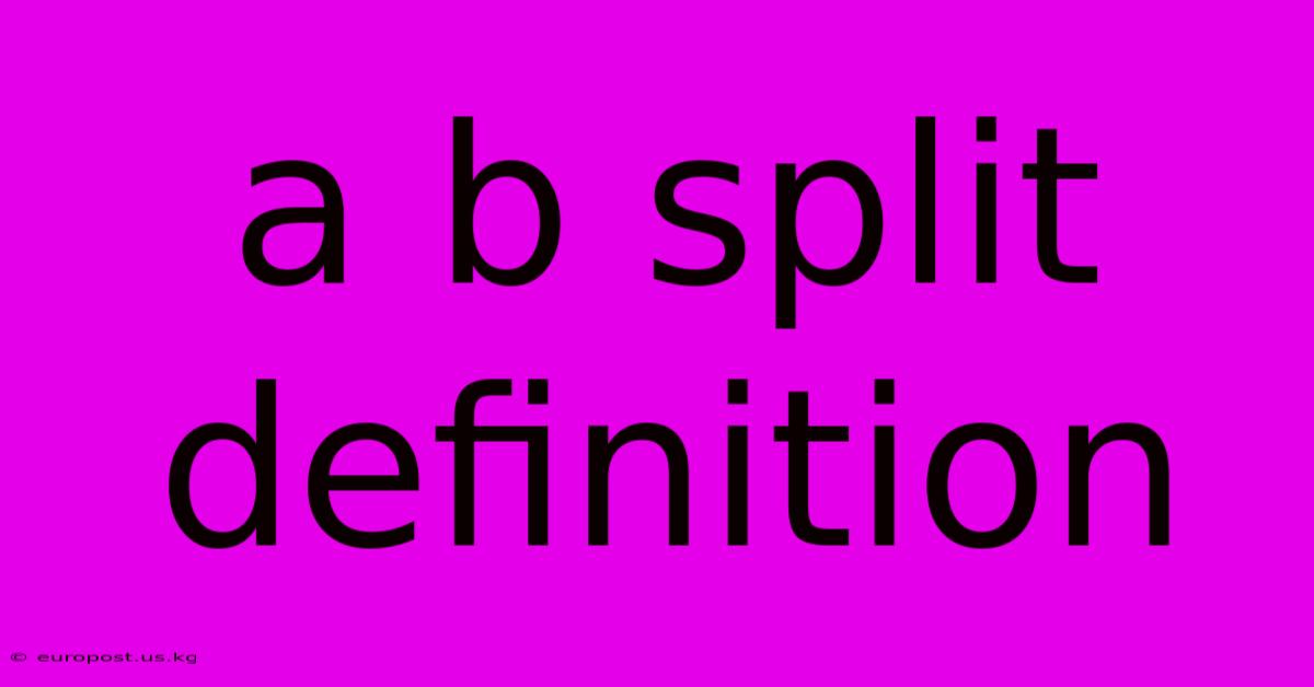 A B Split Definition