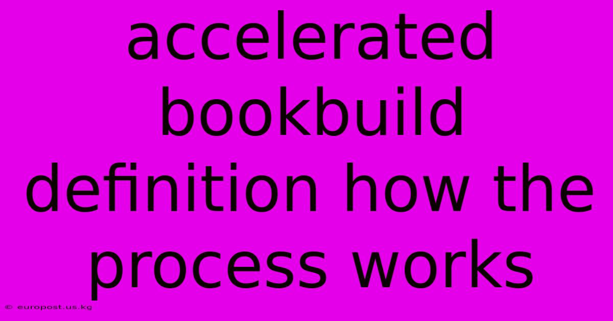 Accelerated Bookbuild Definition How The Process Works