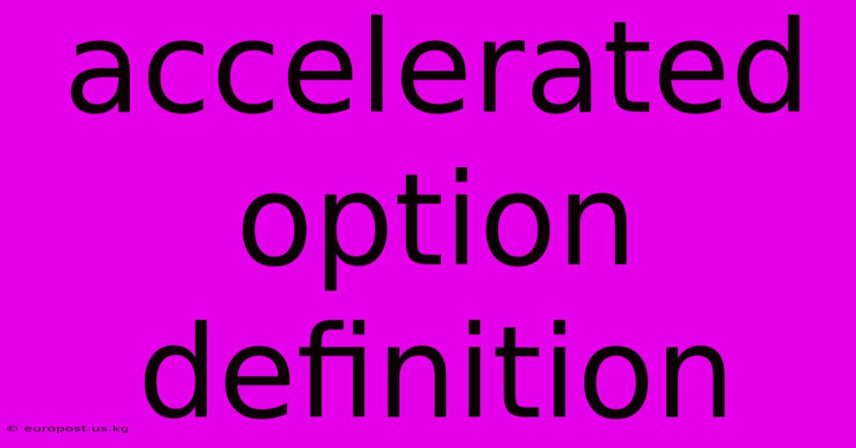 Accelerated Option Definition