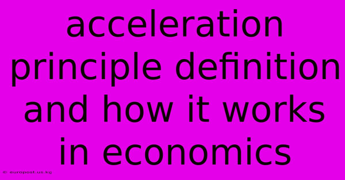 Acceleration Principle Definition And How It Works In Economics