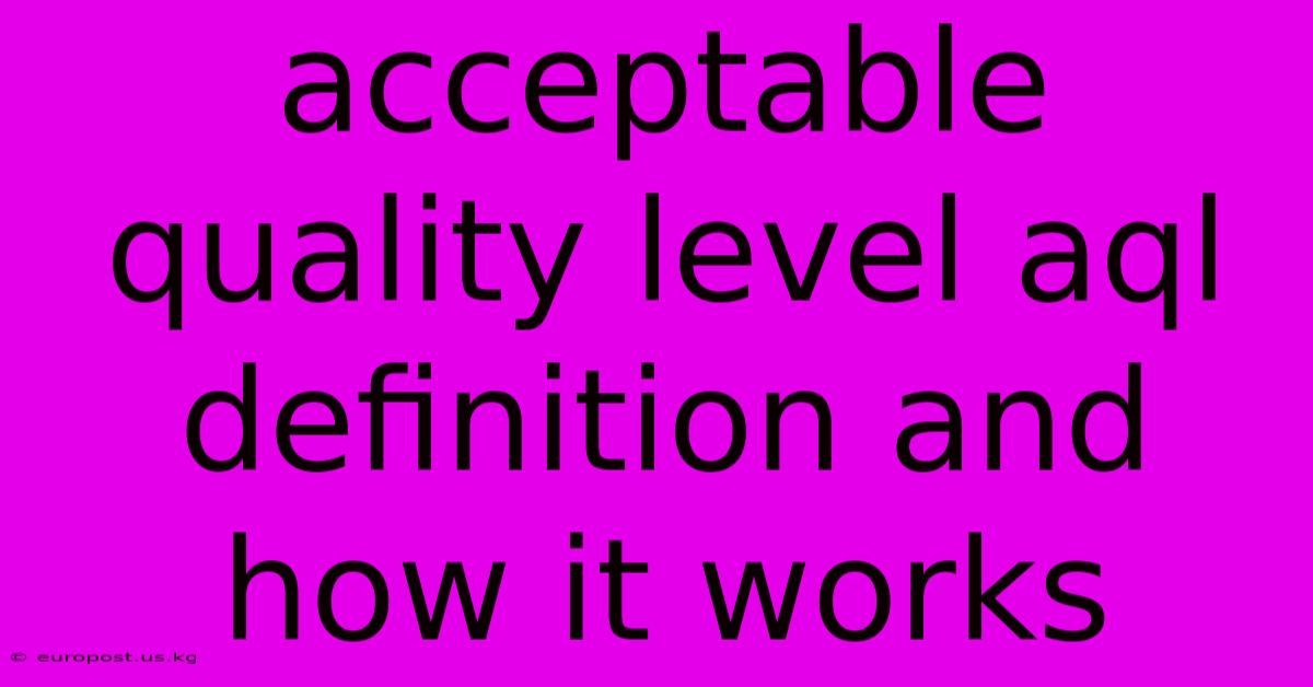 Acceptable Quality Level Aql Definition And How It Works