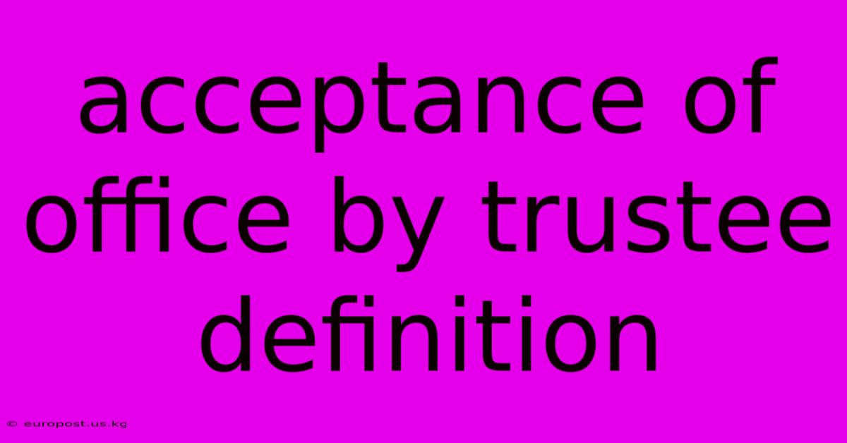 Acceptance Of Office By Trustee Definition