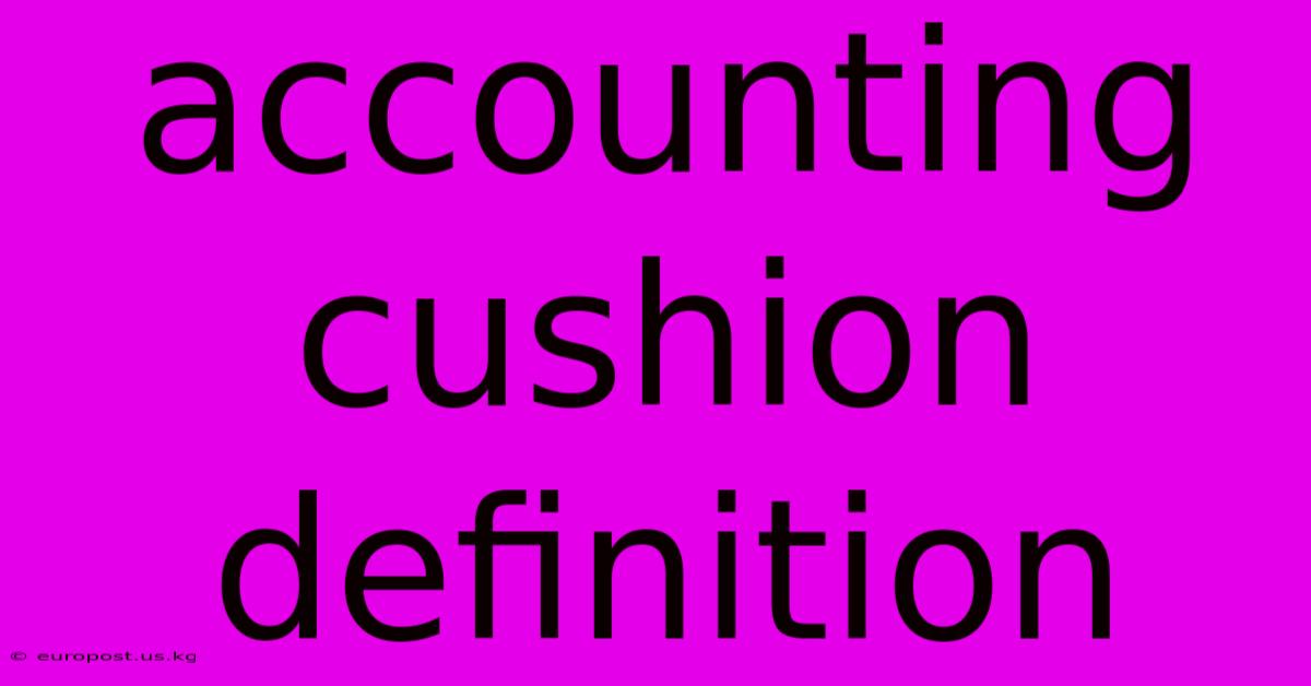 Accounting Cushion Definition