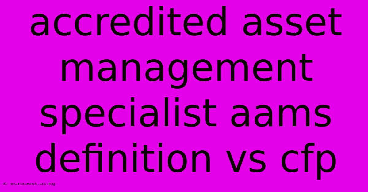 Accredited Asset Management Specialist Aams Definition Vs Cfp