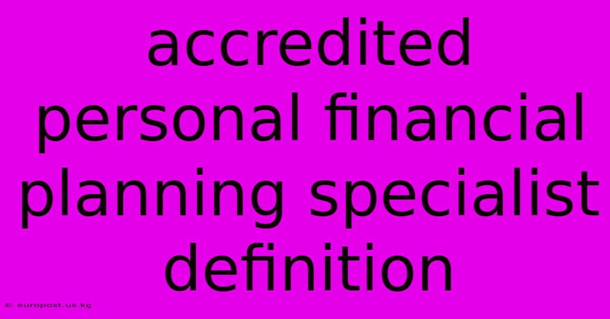 Accredited Personal Financial Planning Specialist Definition