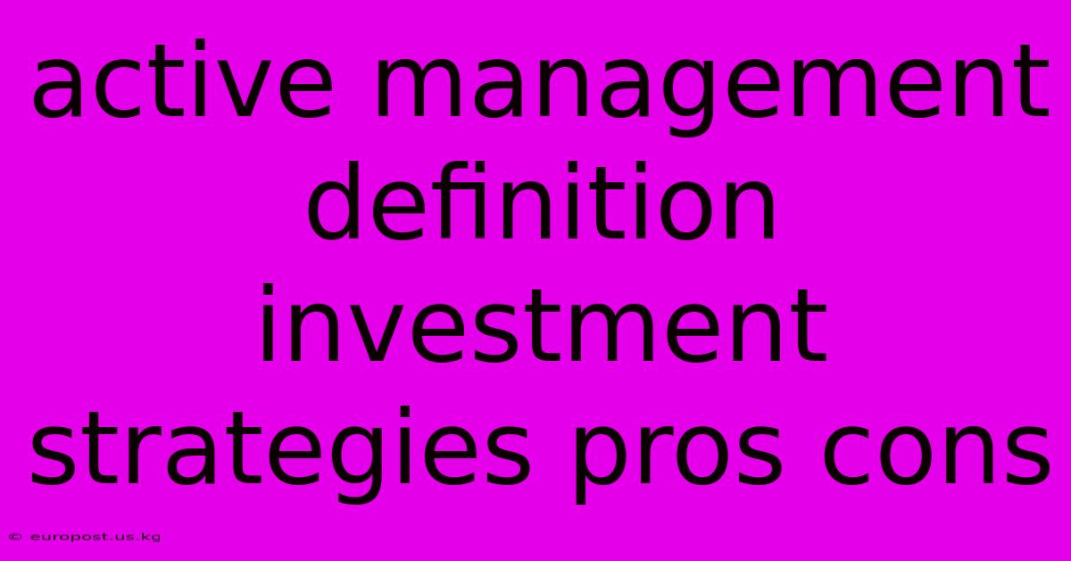 Active Management Definition Investment Strategies Pros Cons