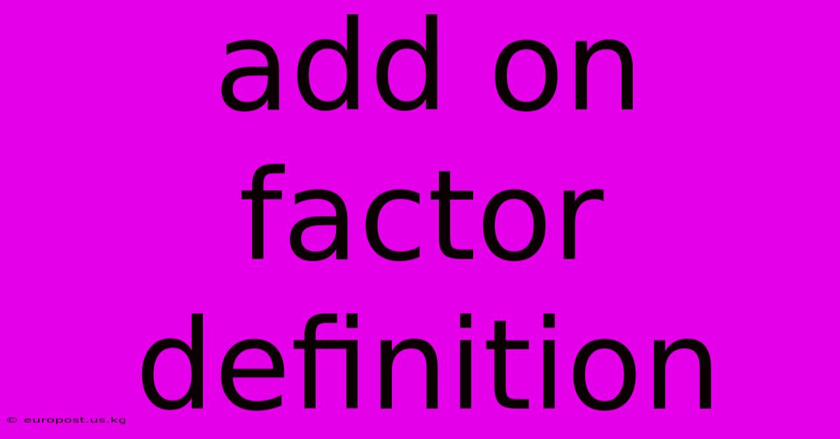 Add On Factor Definition