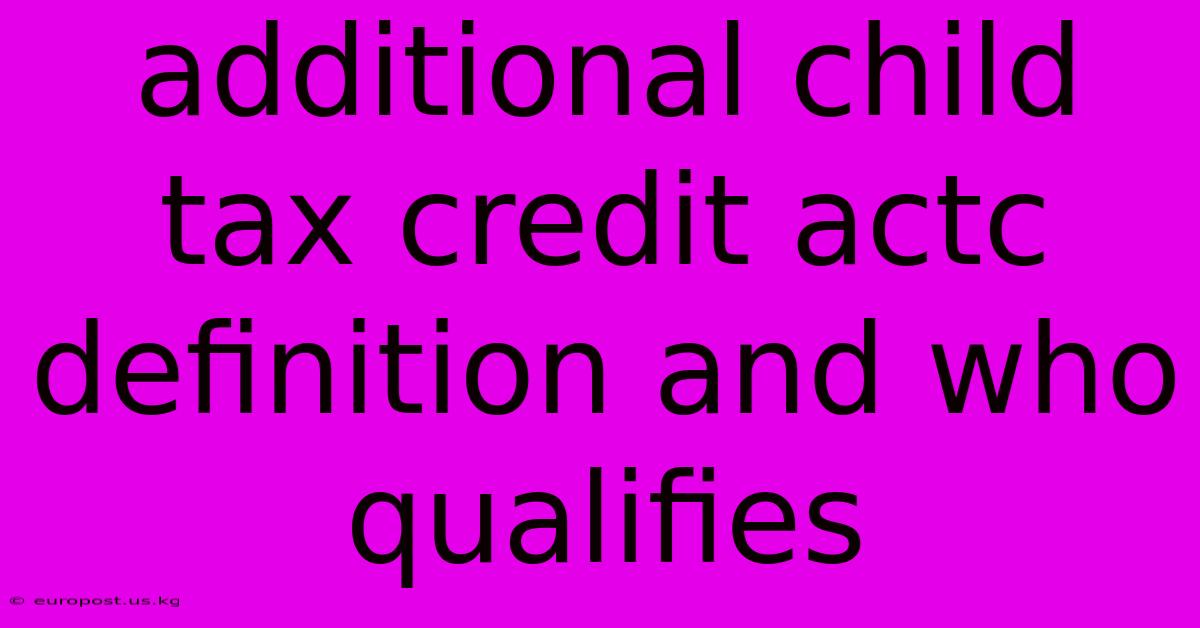 Additional Child Tax Credit Actc Definition And Who Qualifies