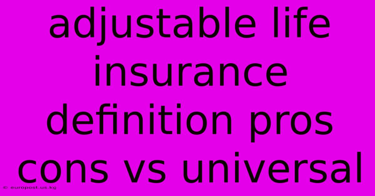 Adjustable Life Insurance Definition Pros Cons Vs Universal