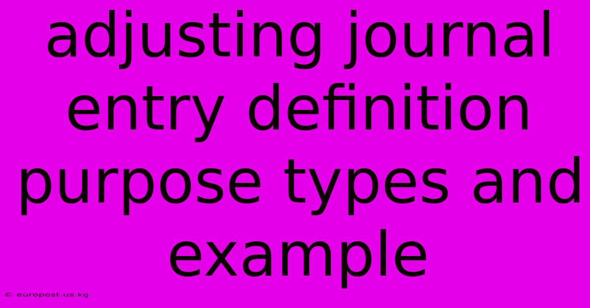 Adjusting Journal Entry Definition Purpose Types And Example