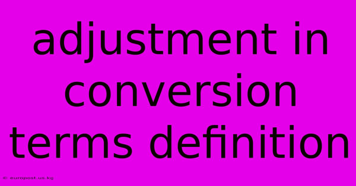 Adjustment In Conversion Terms Definition