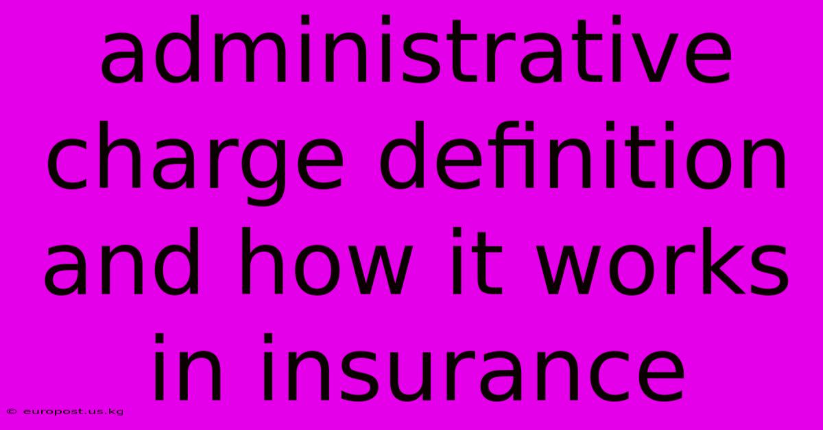 Administrative Charge Definition And How It Works In Insurance