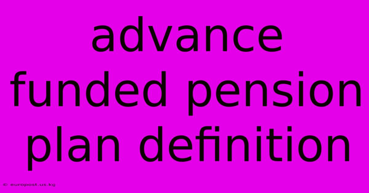 Advance Funded Pension Plan Definition