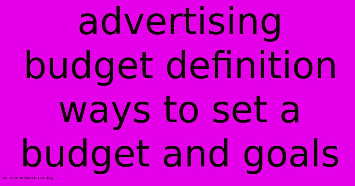 Advertising Budget Definition Ways To Set A Budget And Goals