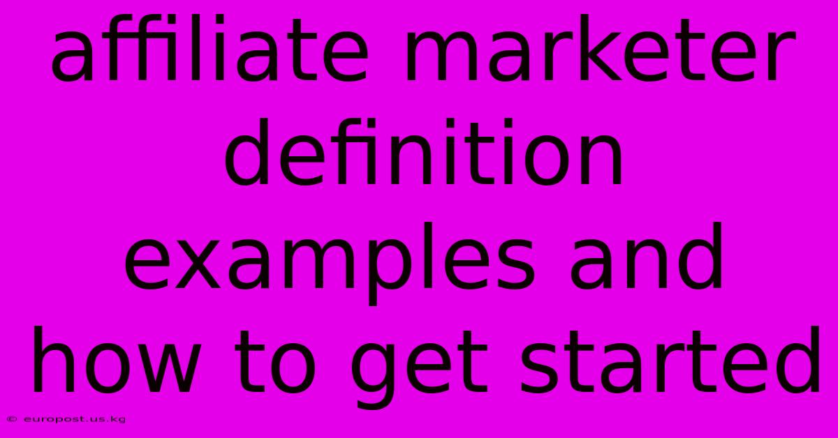 Affiliate Marketer Definition Examples And How To Get Started