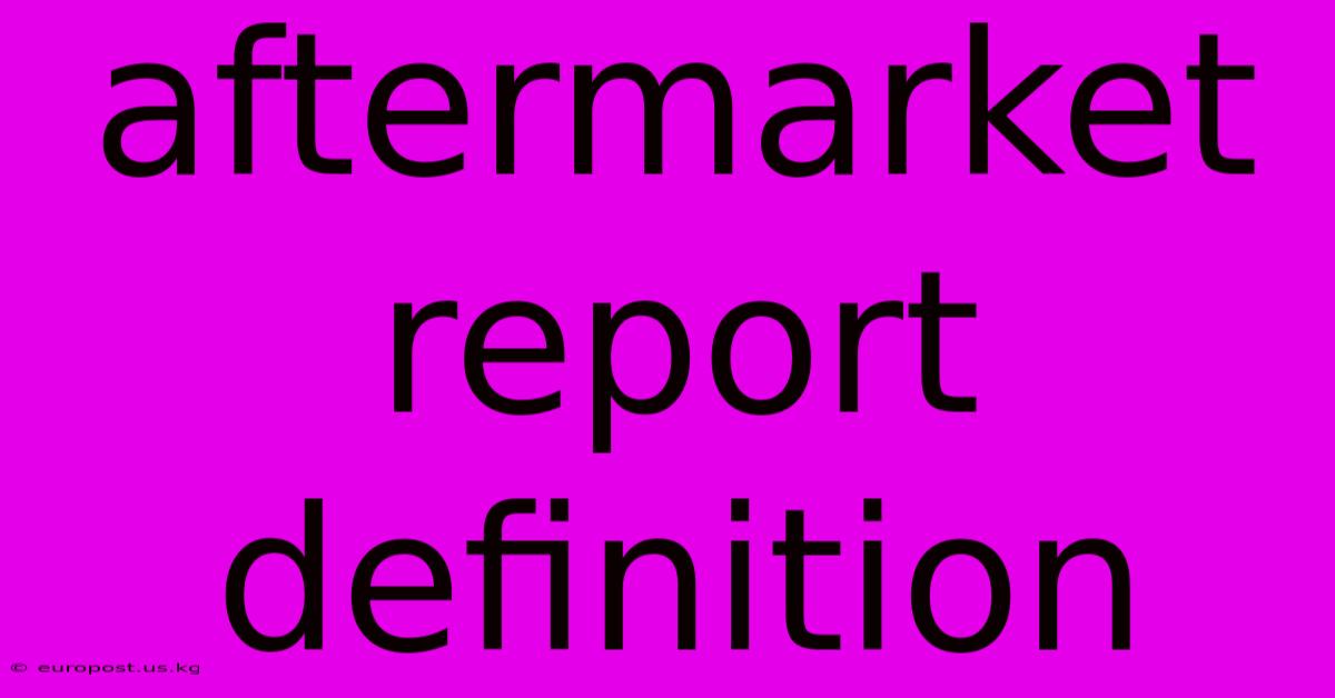 Aftermarket Report Definition