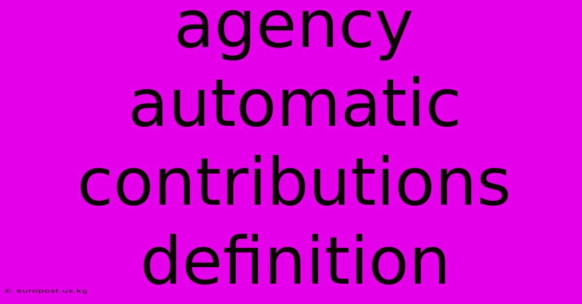 Agency Automatic Contributions Definition