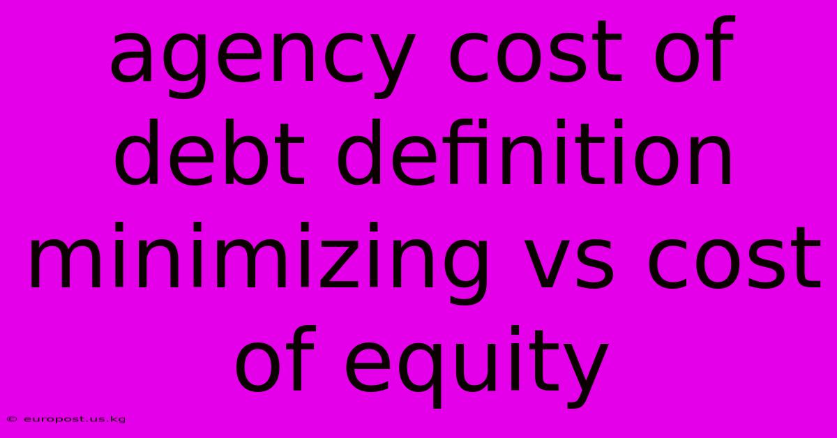 Agency Cost Of Debt Definition Minimizing Vs Cost Of Equity