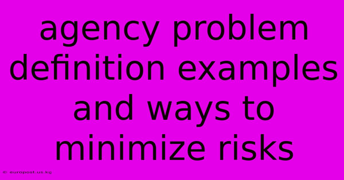 Agency Problem Definition Examples And Ways To Minimize Risks