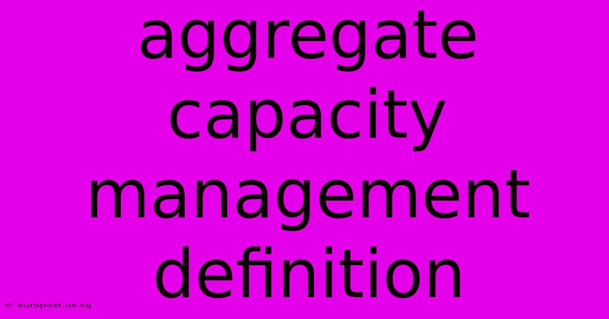 Aggregate Capacity Management Definition