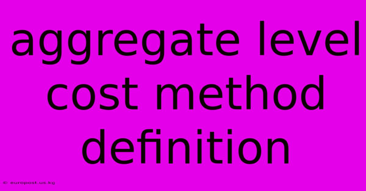 Aggregate Level Cost Method Definition