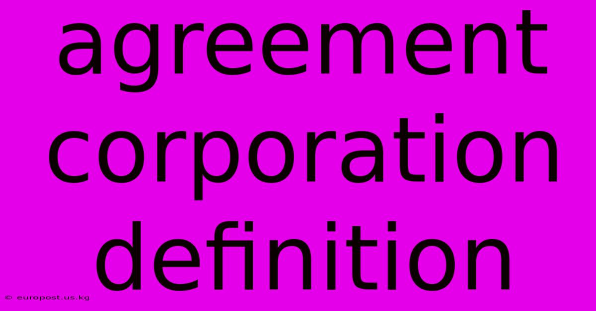 Agreement Corporation Definition