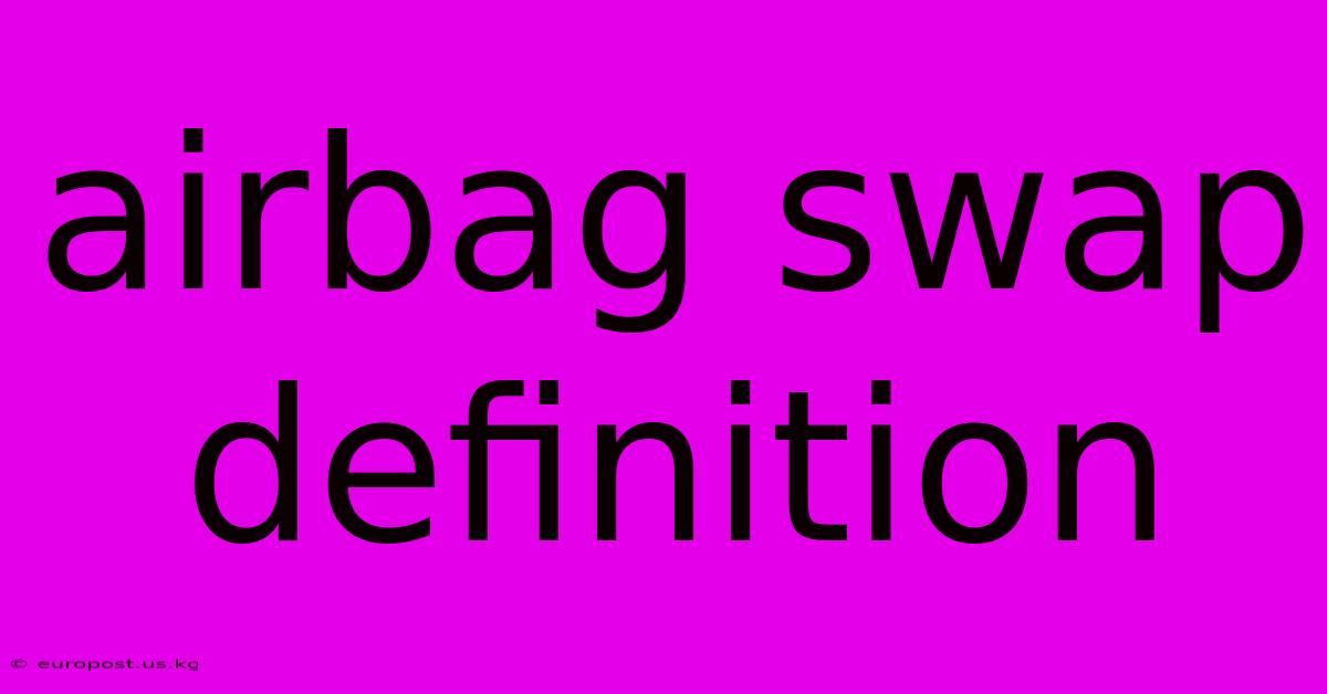 Airbag Swap Definition