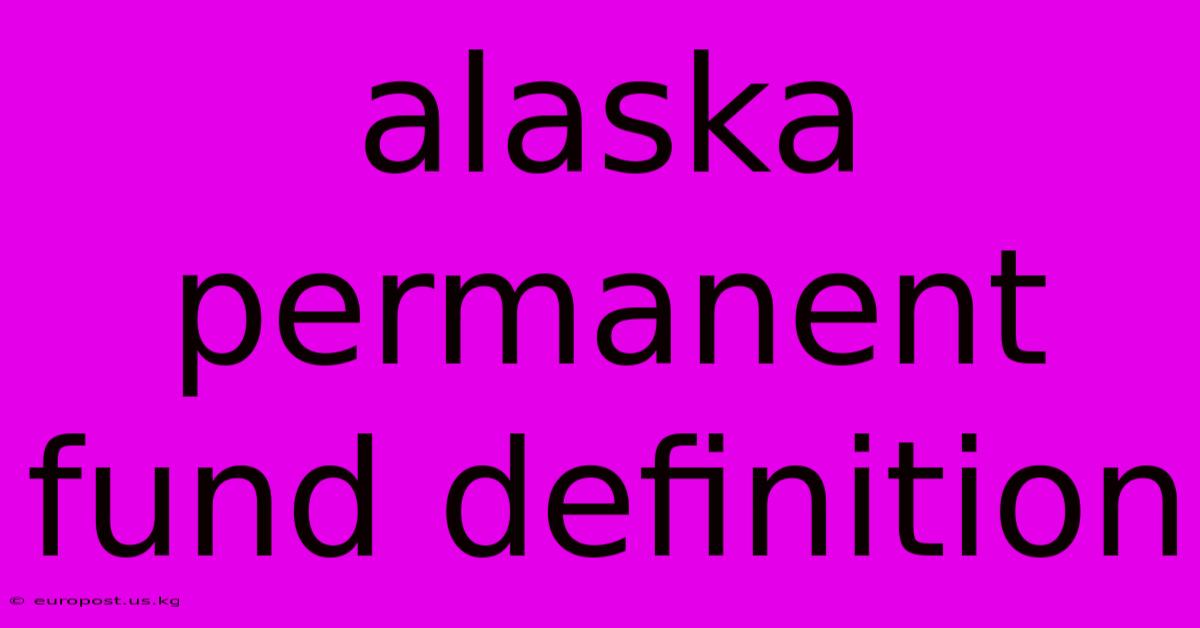 Alaska Permanent Fund Definition