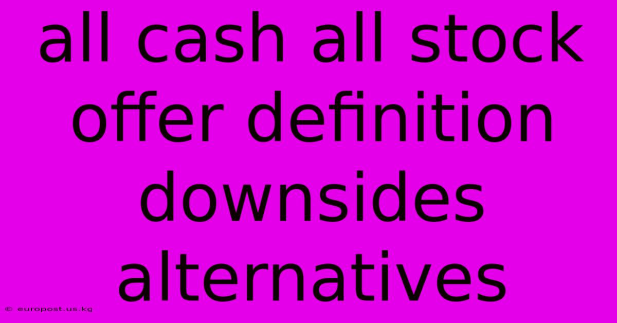 All Cash All Stock Offer Definition Downsides Alternatives