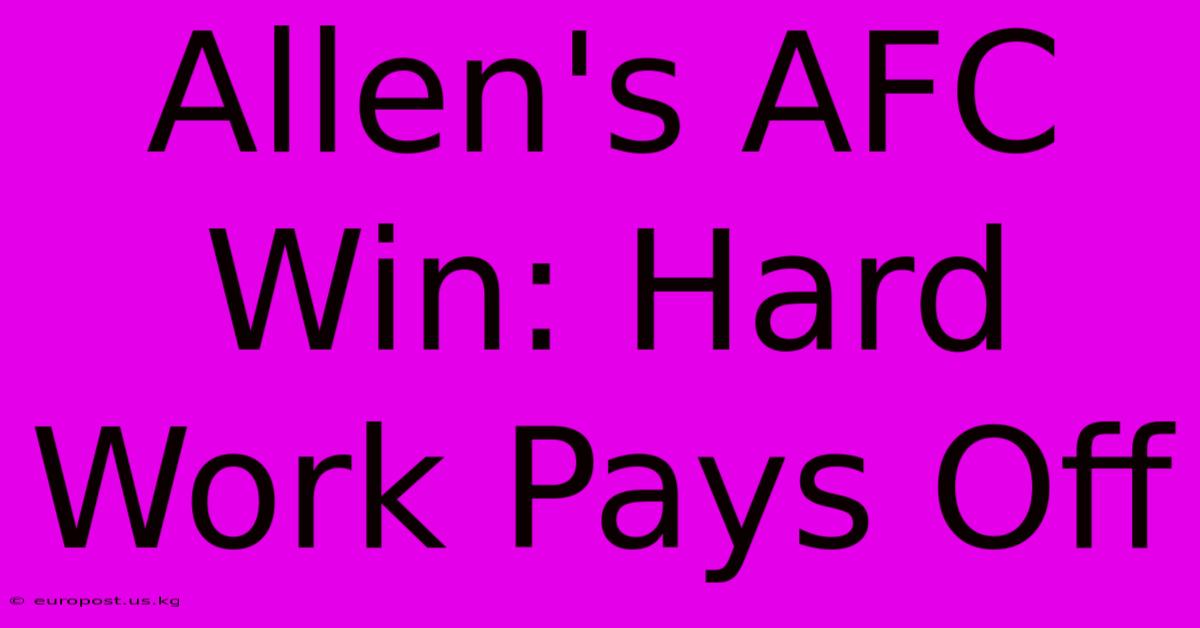 Allen's AFC Win: Hard Work Pays Off