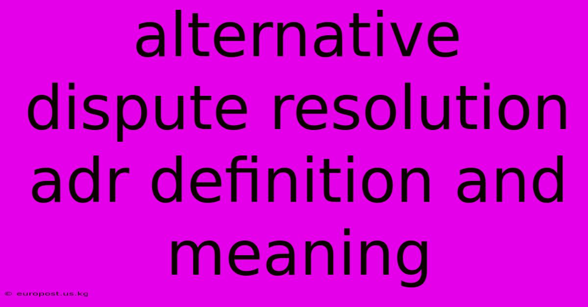 Alternative Dispute Resolution Adr Definition And Meaning