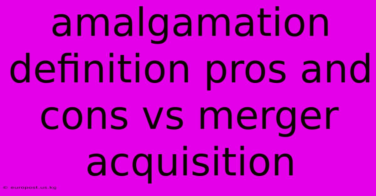 Amalgamation Definition Pros And Cons Vs Merger Acquisition