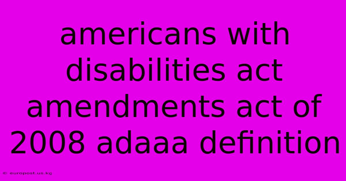 Americans With Disabilities Act Amendments Act Of 2008 Adaaa Definition