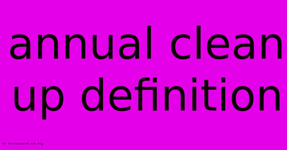 Annual Clean Up Definition