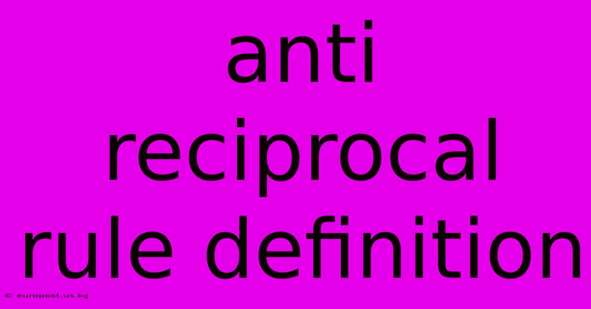 Anti Reciprocal Rule Definition