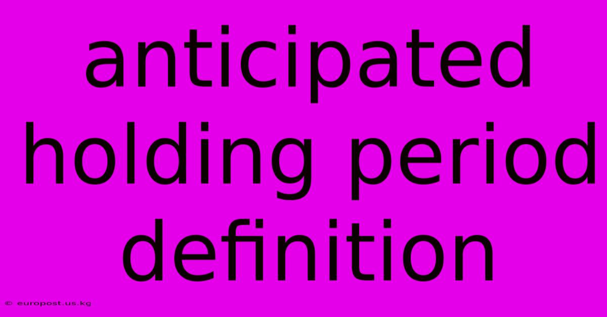 Anticipated Holding Period Definition