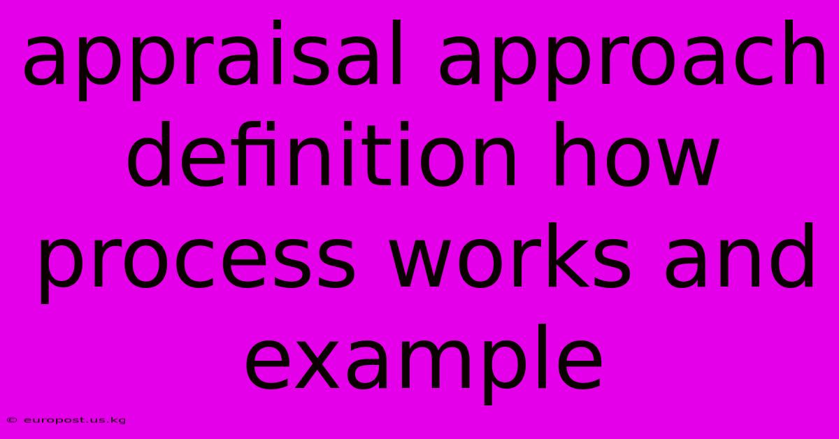 Appraisal Approach Definition How Process Works And Example