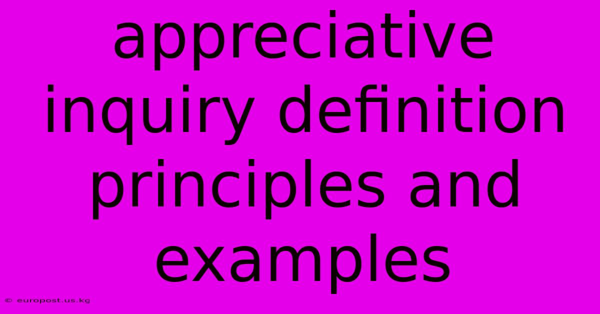 Appreciative Inquiry Definition Principles And Examples