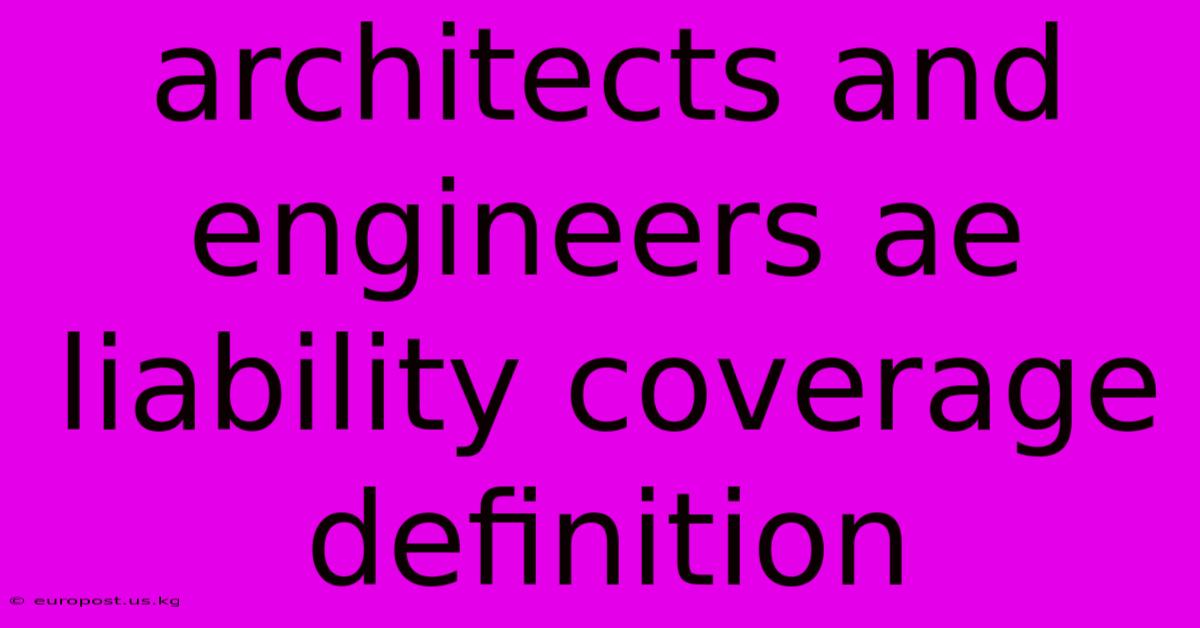 Architects And Engineers Ae Liability Coverage Definition