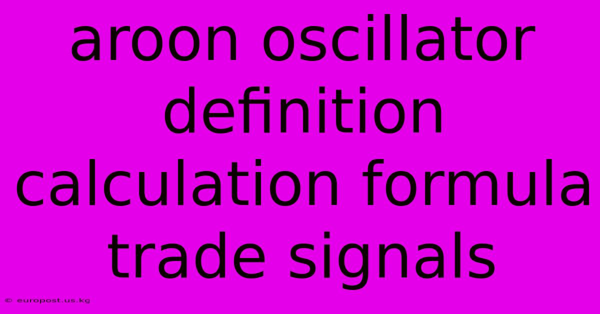 Aroon Oscillator Definition Calculation Formula Trade Signals